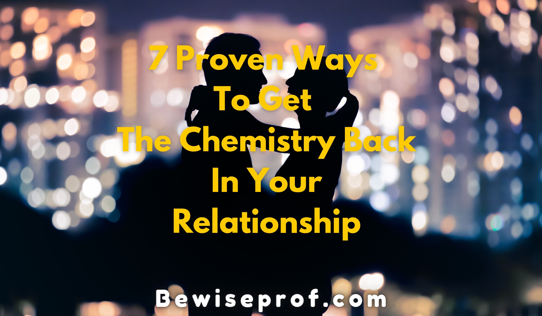 7 Proven Ways To Get The Chemistry Back In Your Relationship