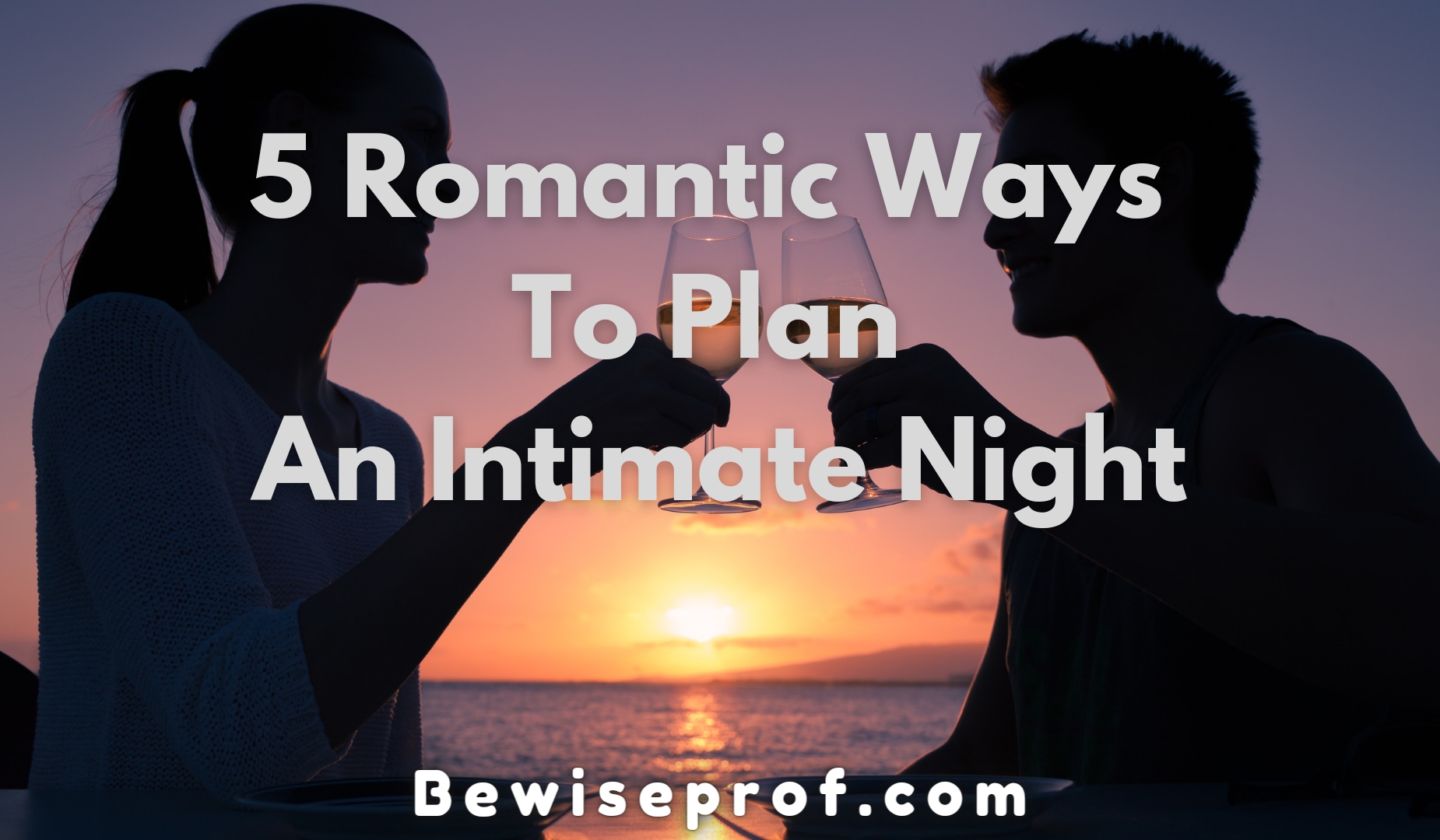 5 Romantic Ways To Plan An Intimate Night