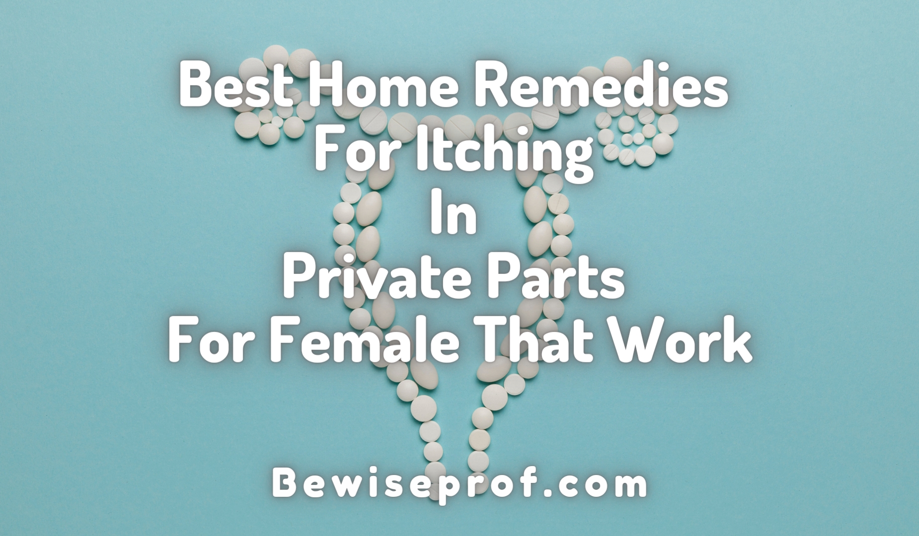 Best Home Remedies For Itching In Private Parts For Female That Work