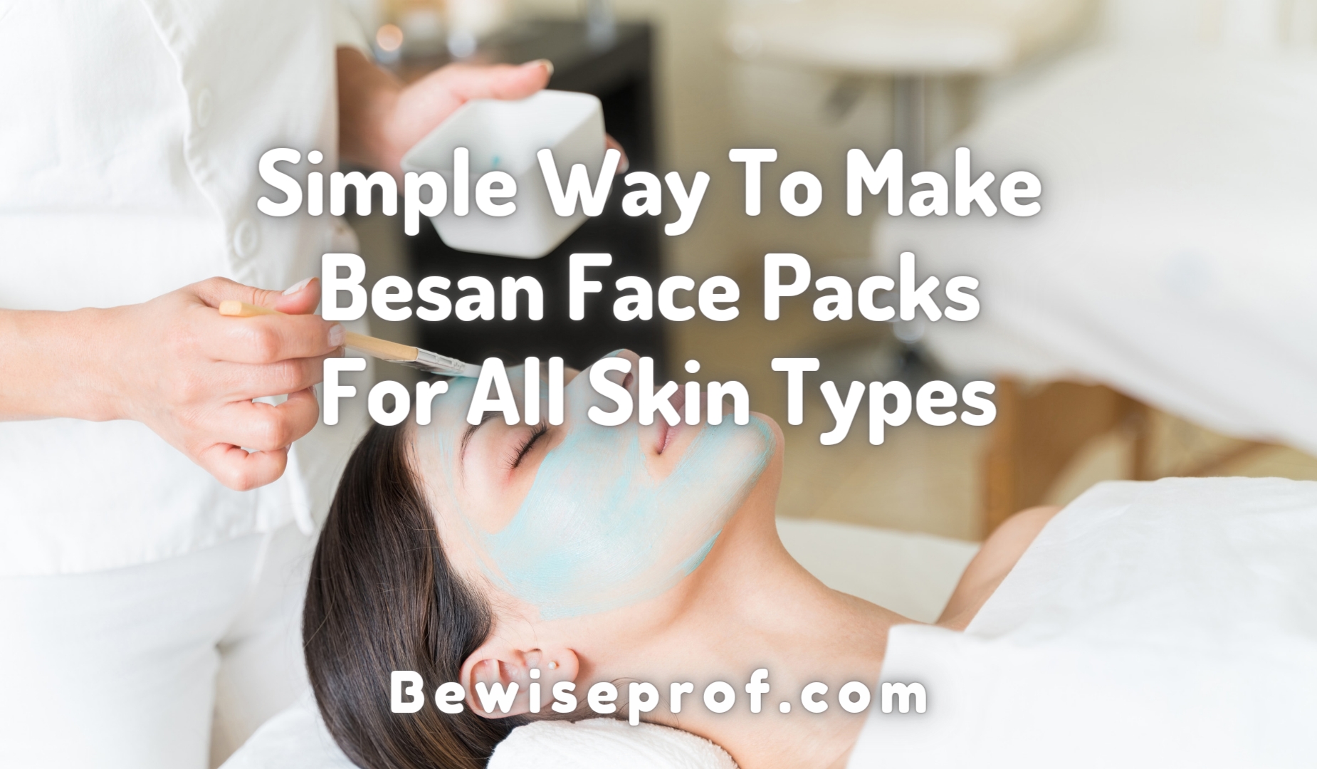 Simple Way To Make Besan Face Packs For All Skin Types