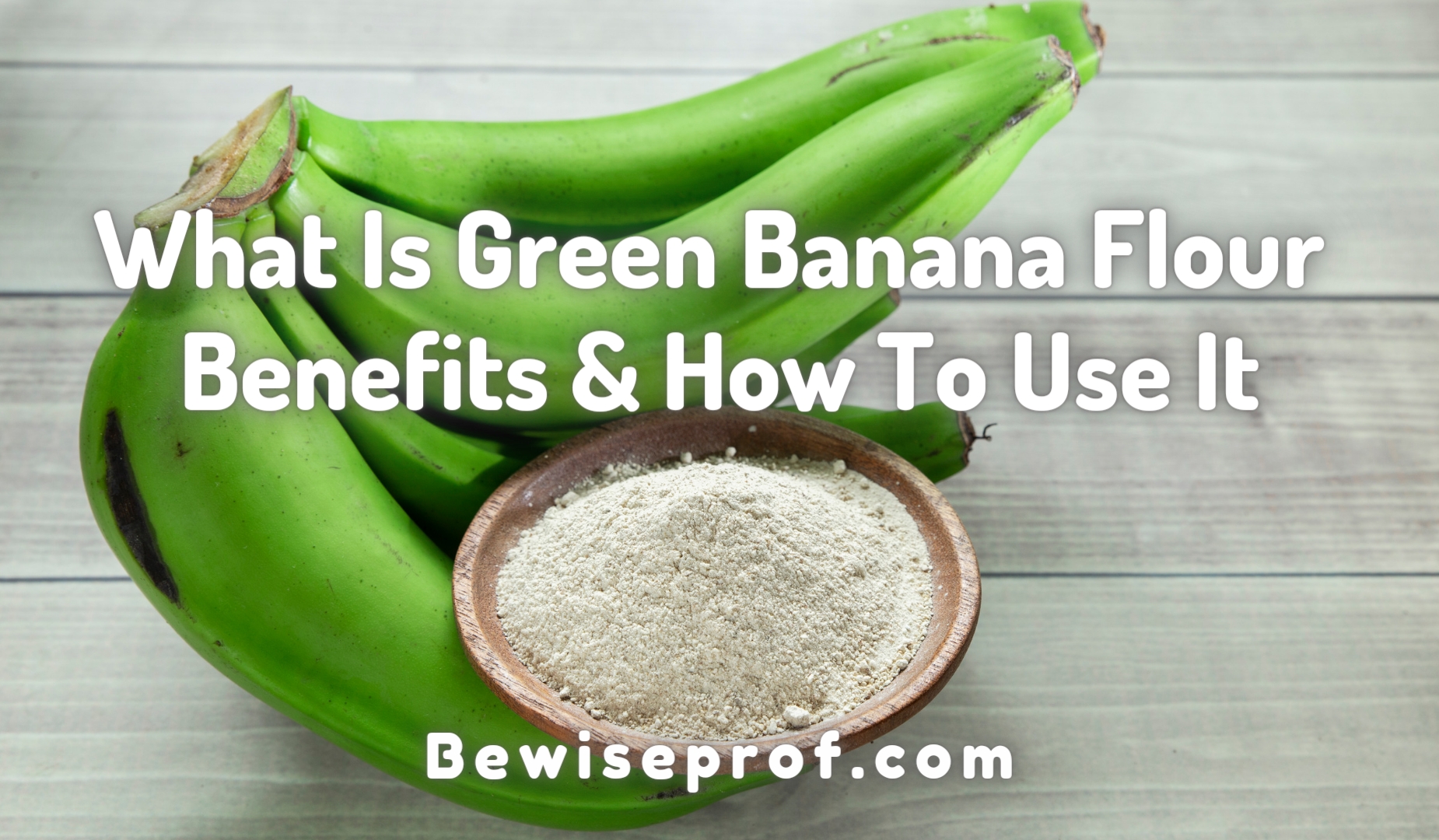 What Is Green Banana Flour