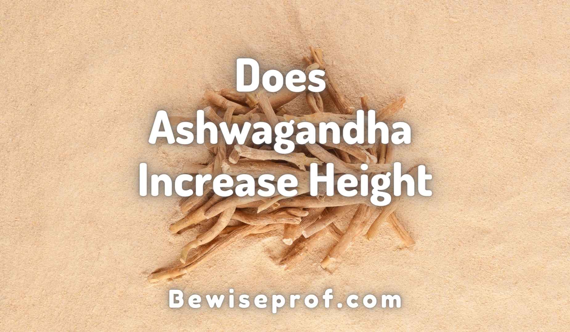 Does Ashwagandha Increase Height