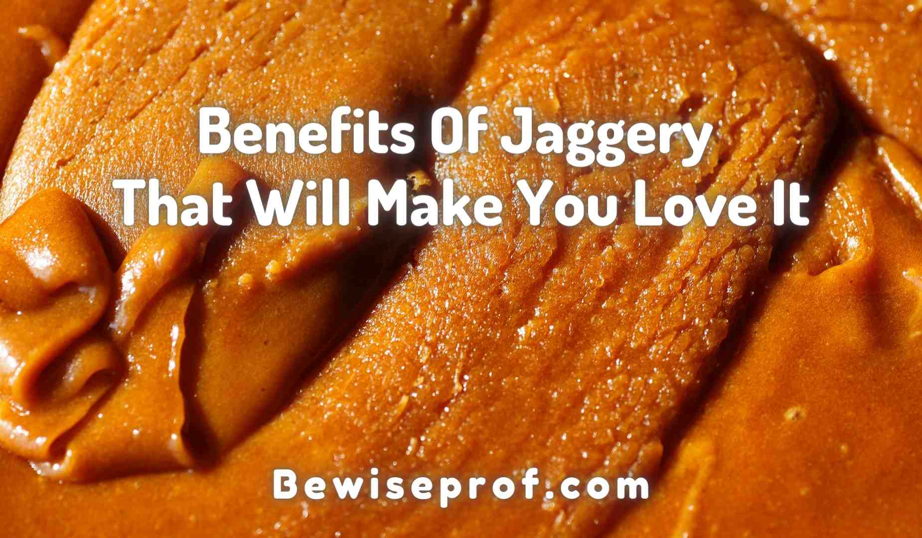 Benefits Of Jaggery That Will Make You Love It