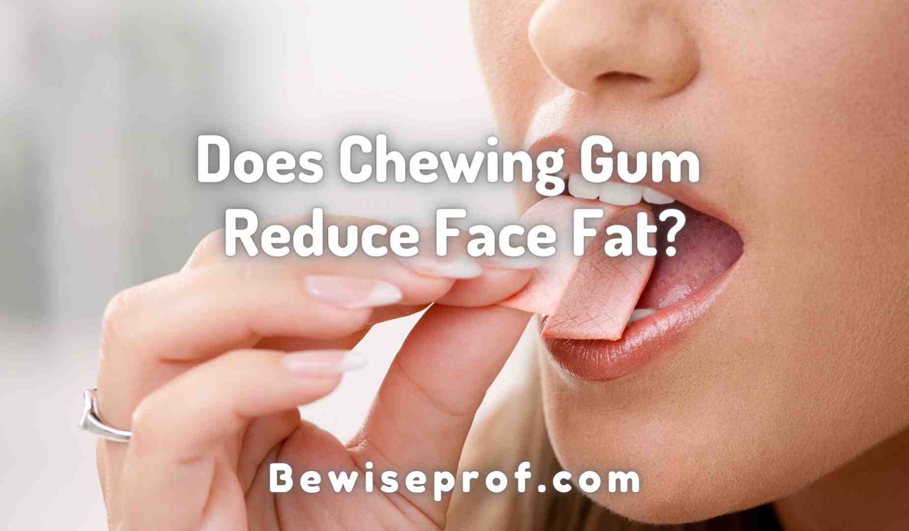 Does Chewing Gum Reduce Face Fat?