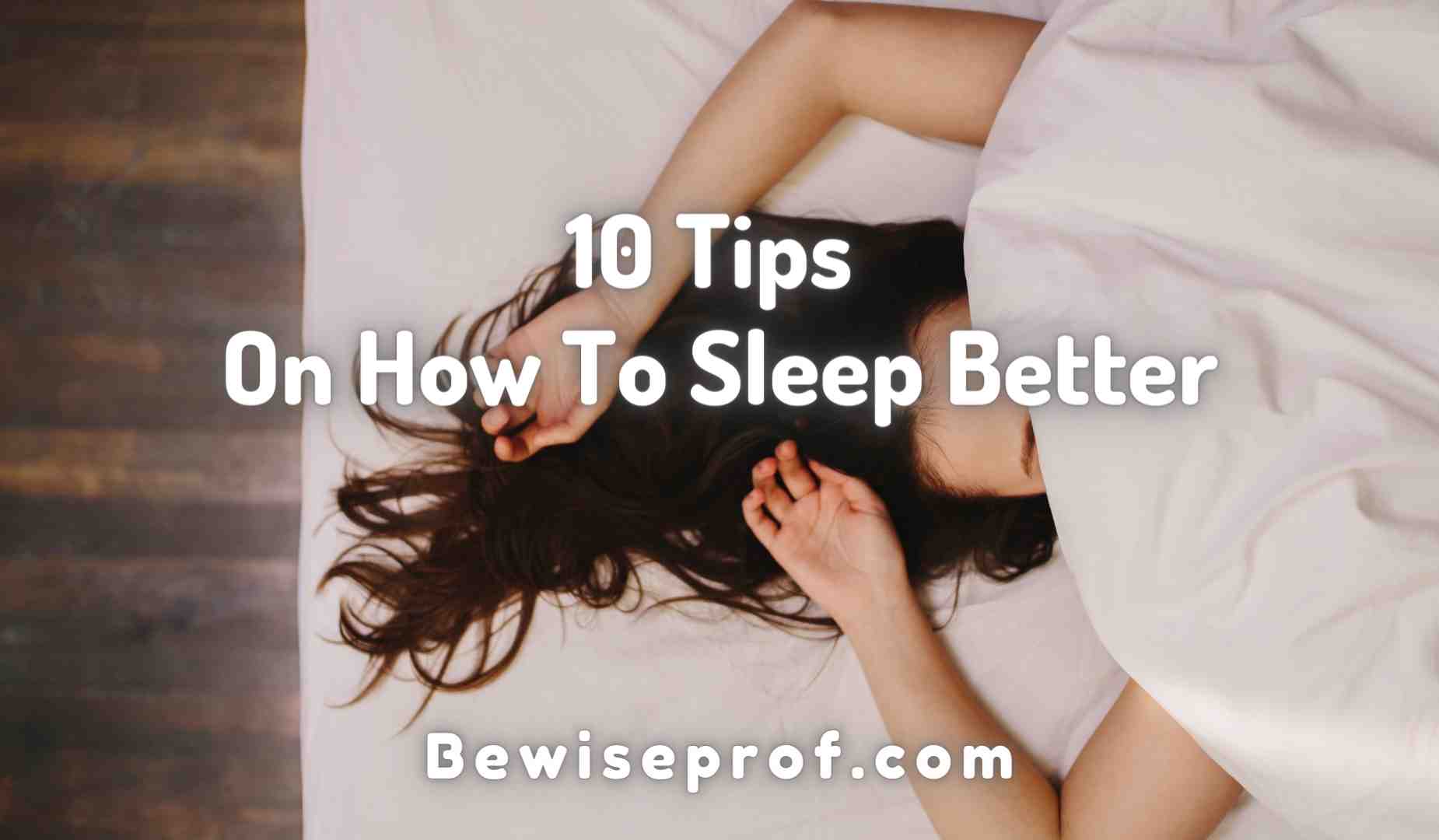 10 Tips On How To Sleep Better