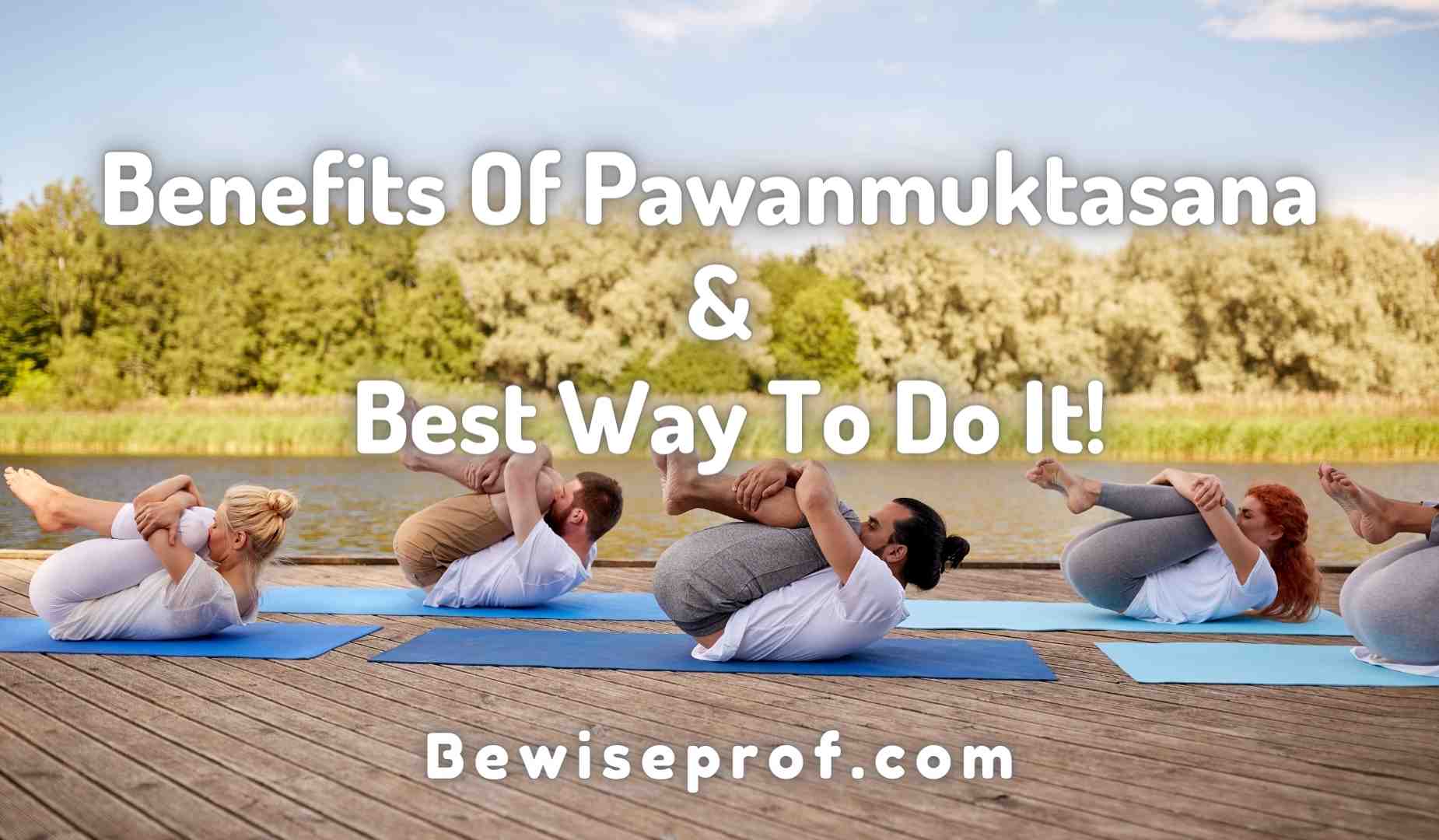 Benefits Of Pawanmuktasana