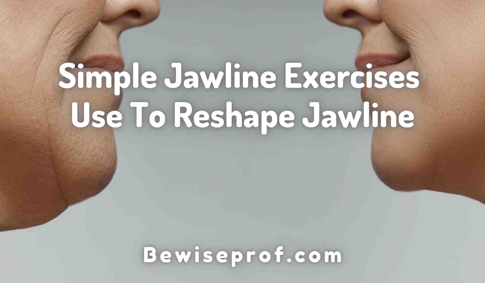 Simple Jawline Exercises Use To Reshape Jawline
