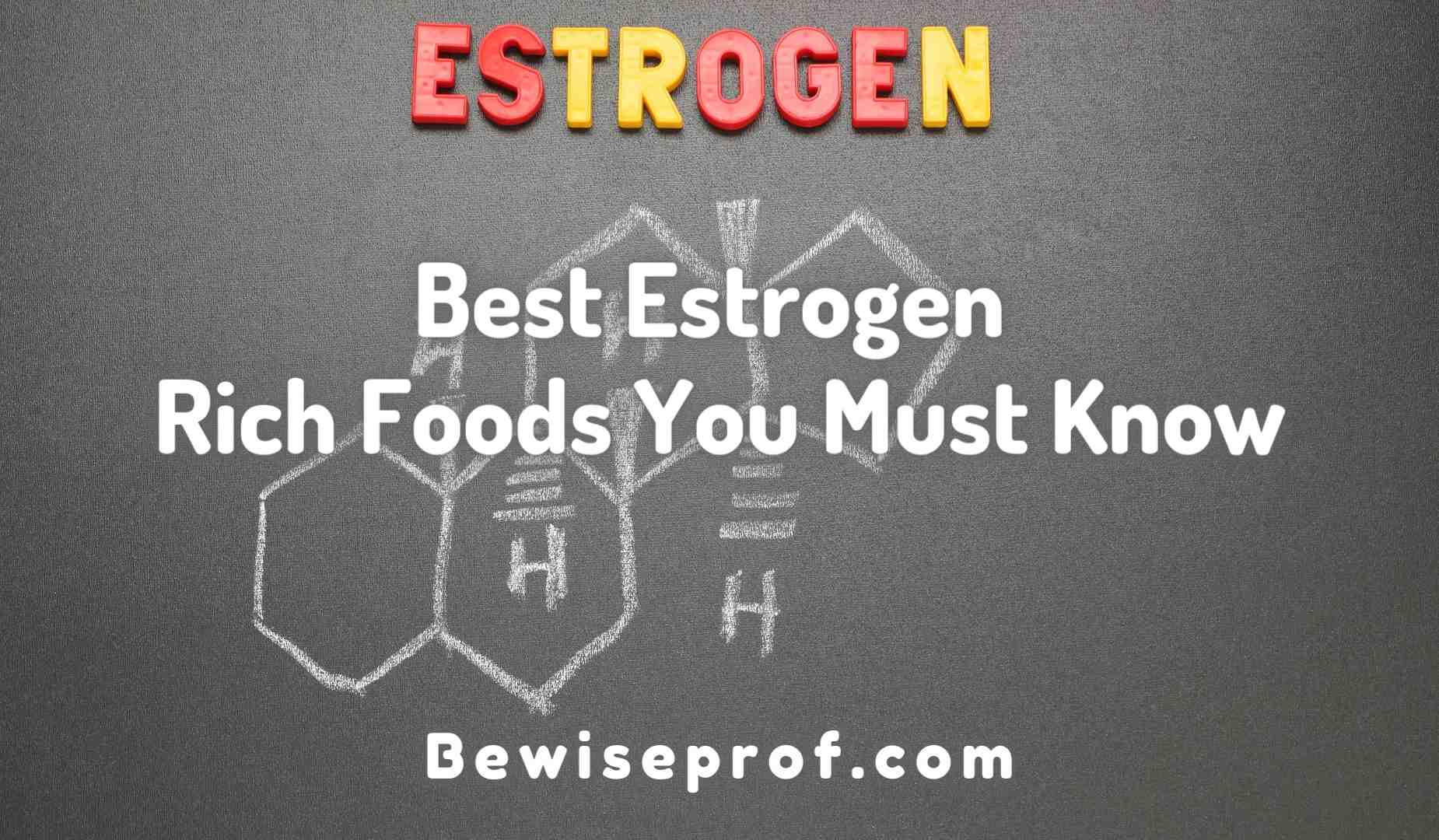 Best Estrogen Rich Foods You Must Know