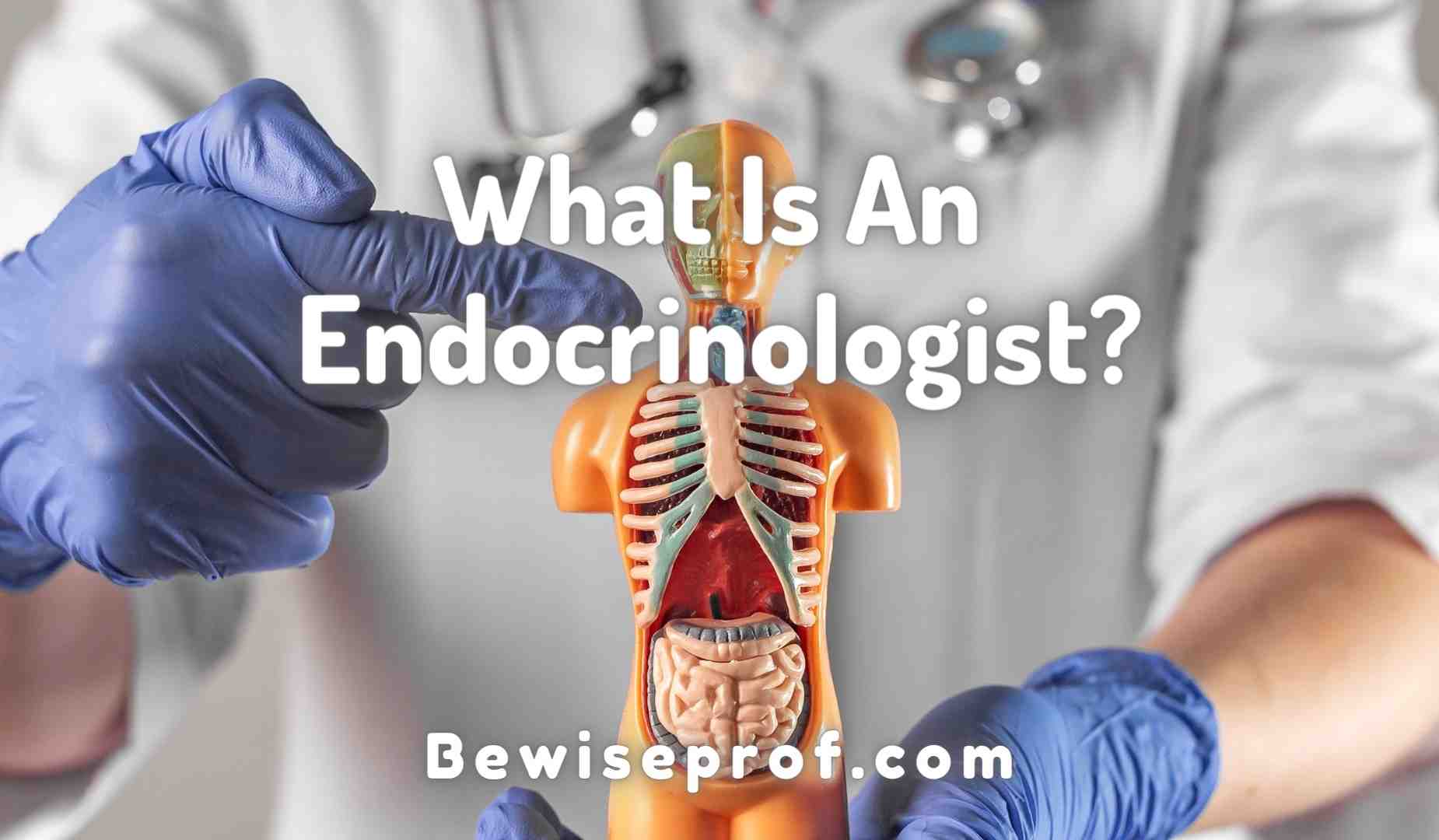 What Is An Endocrinologist?