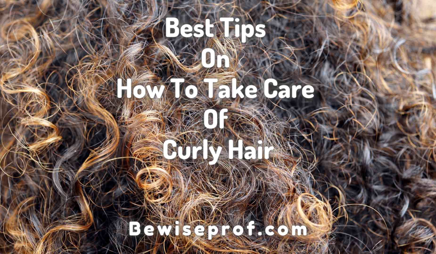 Best Tips On How To Take Care Of Curly Hair