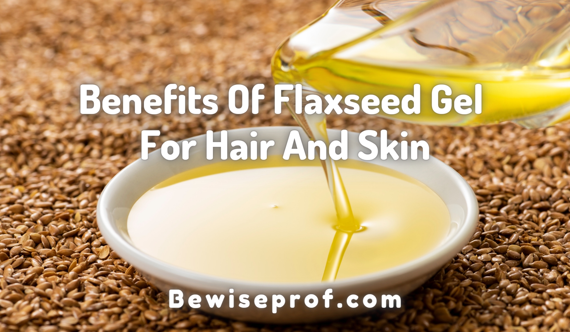 Benefits Of Flaxseed Gel For Hair And Skin