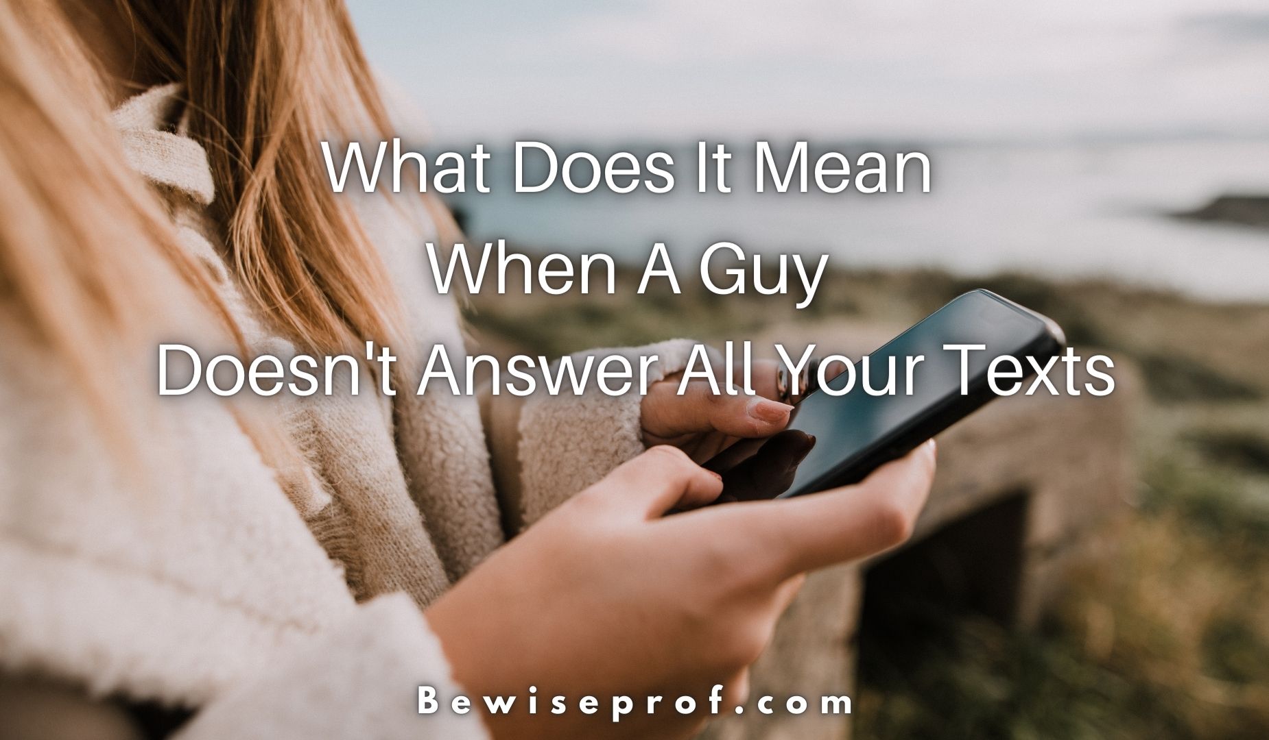 What Does It Mean When A Guy Doesn't Answer All Your Texts