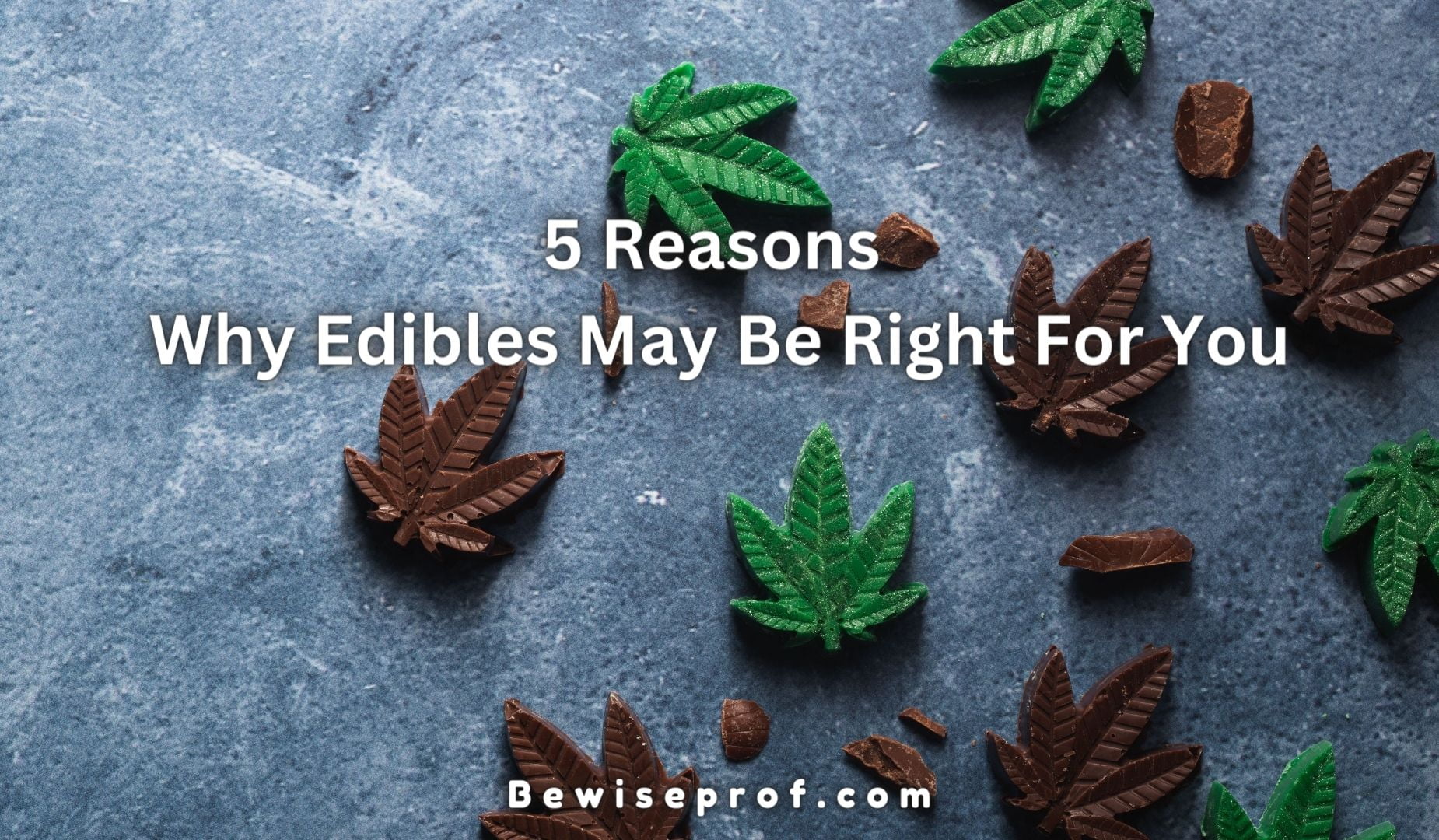 5 Reasons Why Edibles May Be Right For You
