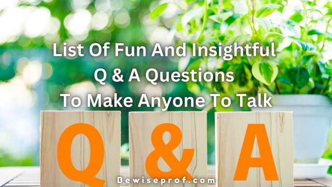 List Of Fun And Insightful Q And A Questions To Make Anyone To Talk