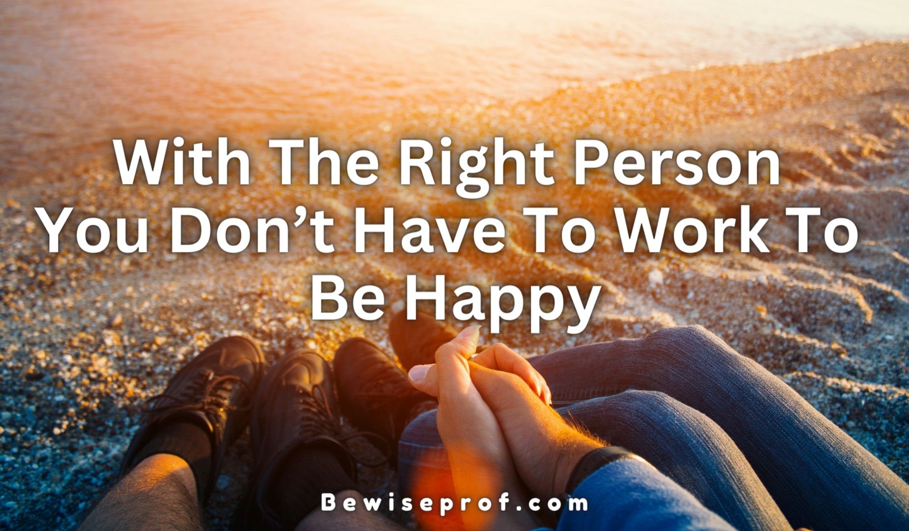With The Right Person, You Don’t Have To Work To Be Happy