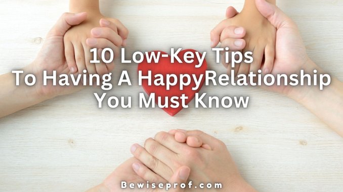 10 Low-Key Tips To Having A Happy Relationship You Must Know