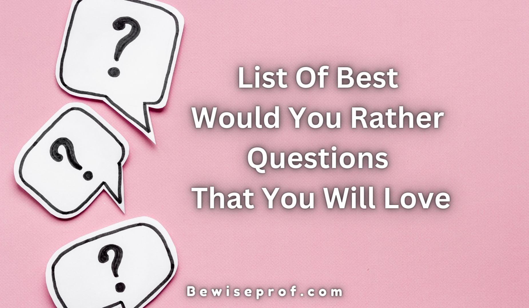 List Of Best Would You Rather Questions That You Will Love