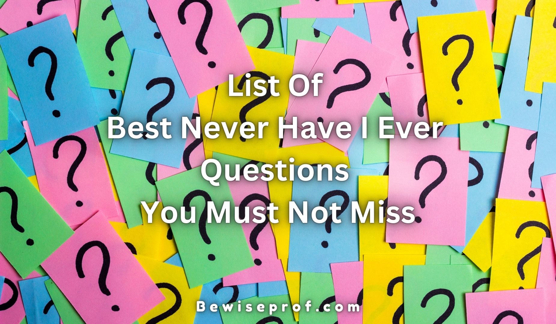 List Of Best Never Have I Ever Questions You Must Not Miss