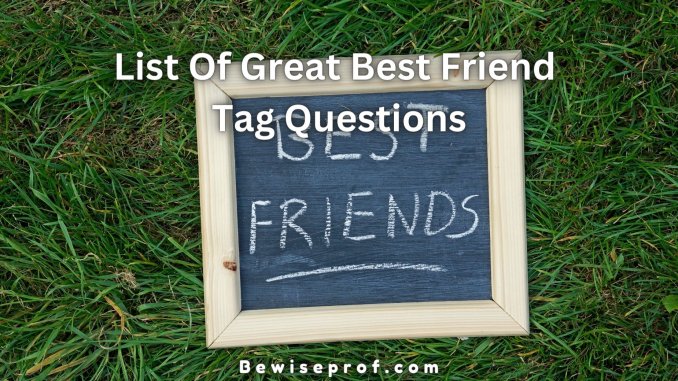 List Of Great Best Friend Tag Questions