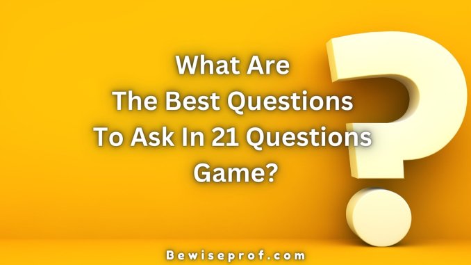 What Are The Best Questions To Ask In 21 Questions?