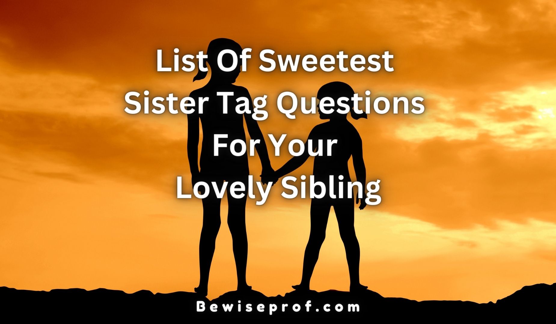 List Of Sweetest Sister Tag Questions For Your Lovely Sibling