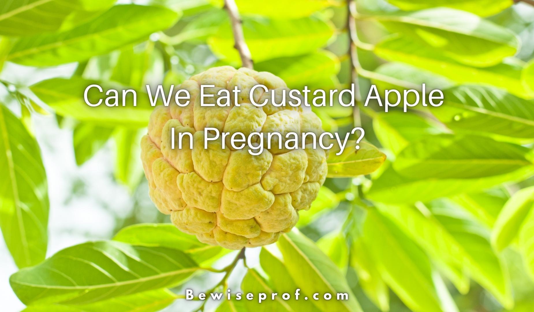 Can We Eat Custard Apple In Pregnancy?