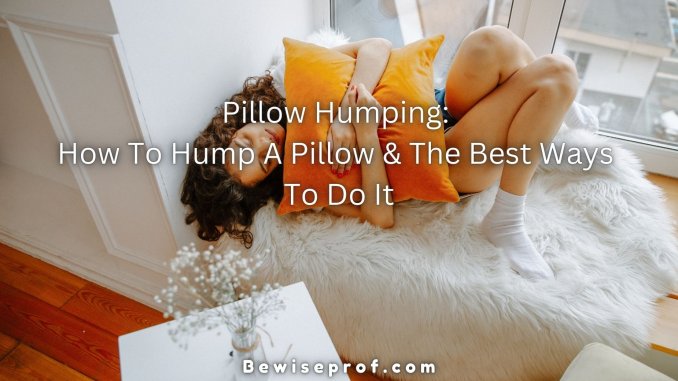 How To Hump A Pillow And The Best Ways To Do It