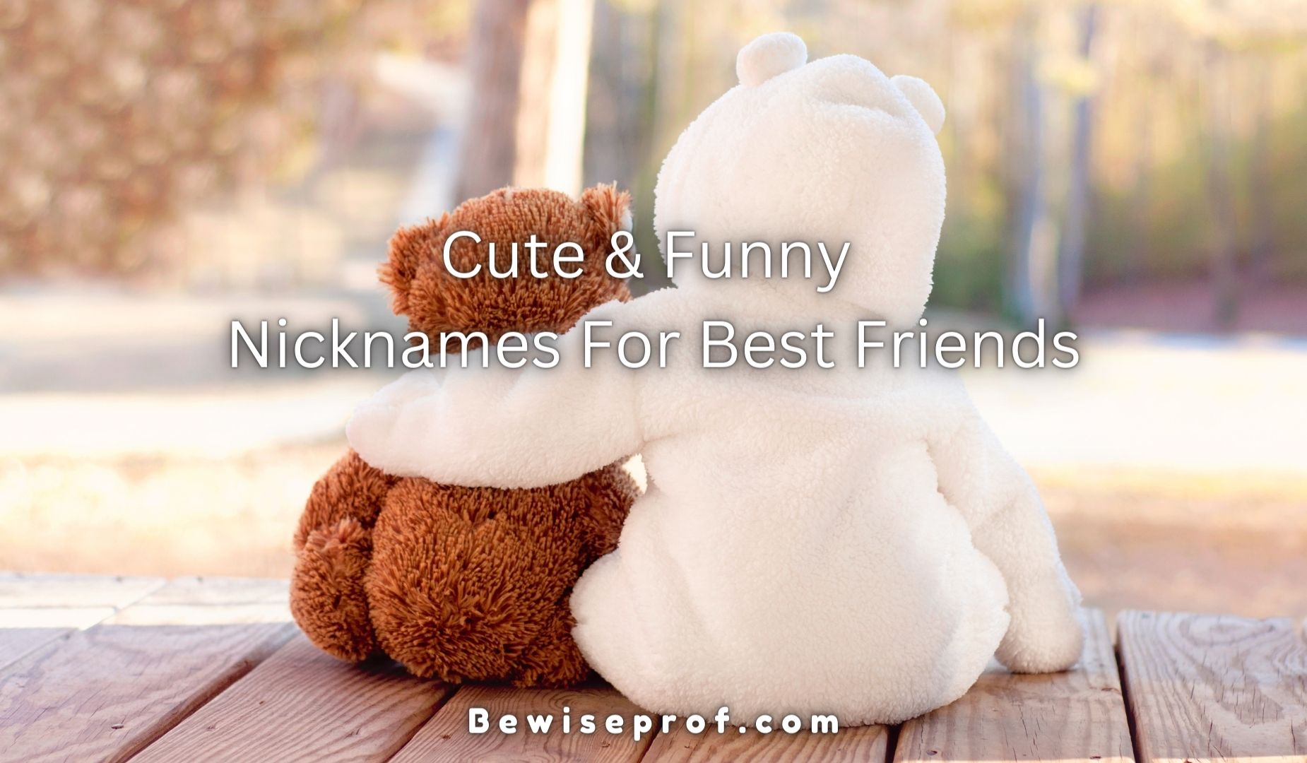 Cute And Funny Nicknames For Best Friends - Be Wise Professor