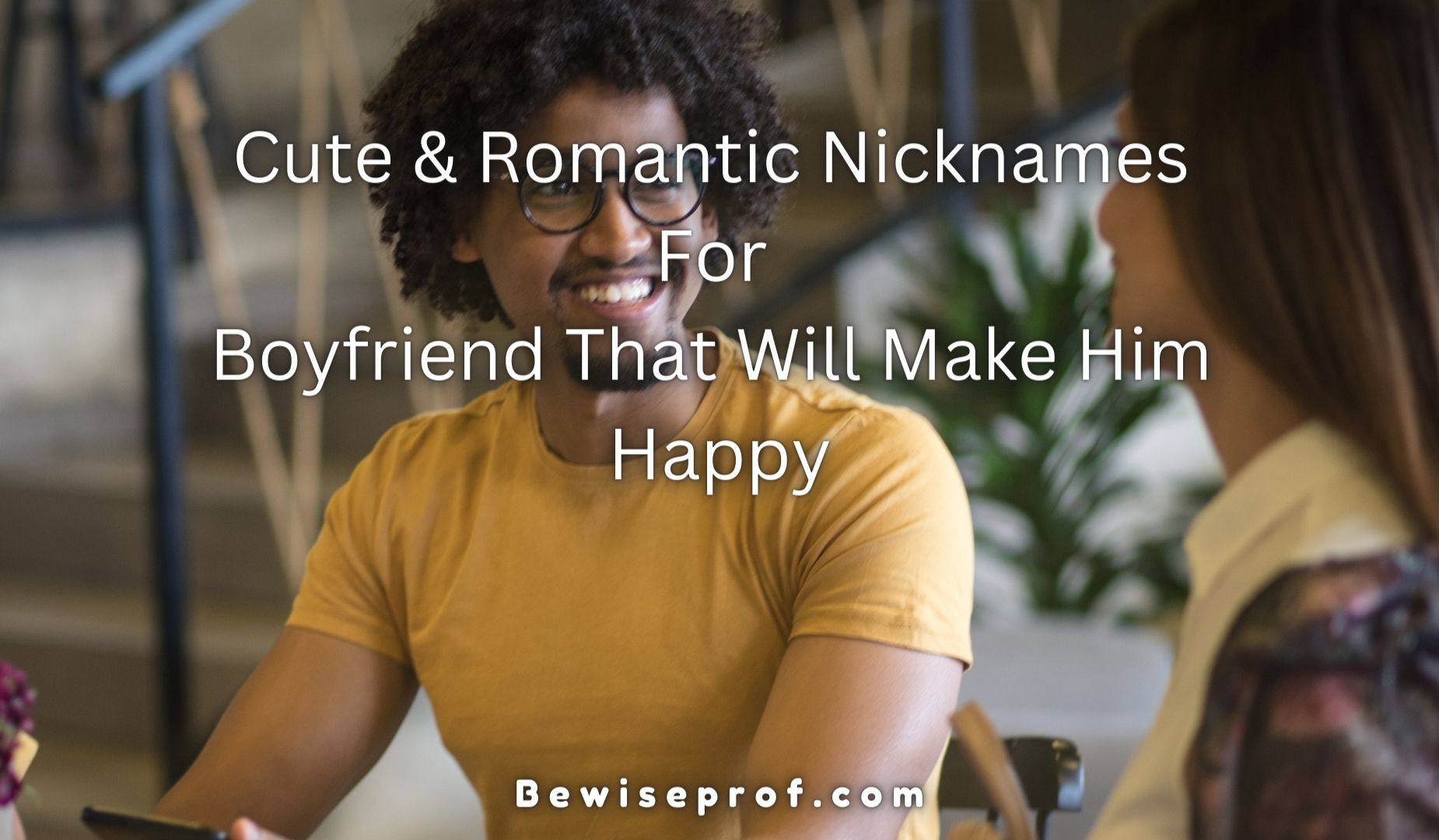 Cute And Romantic Nicknames For Boyfriend That Will Make Him Happy