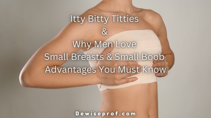 Itty Bitty Titties And Why Men Love Small Breasts