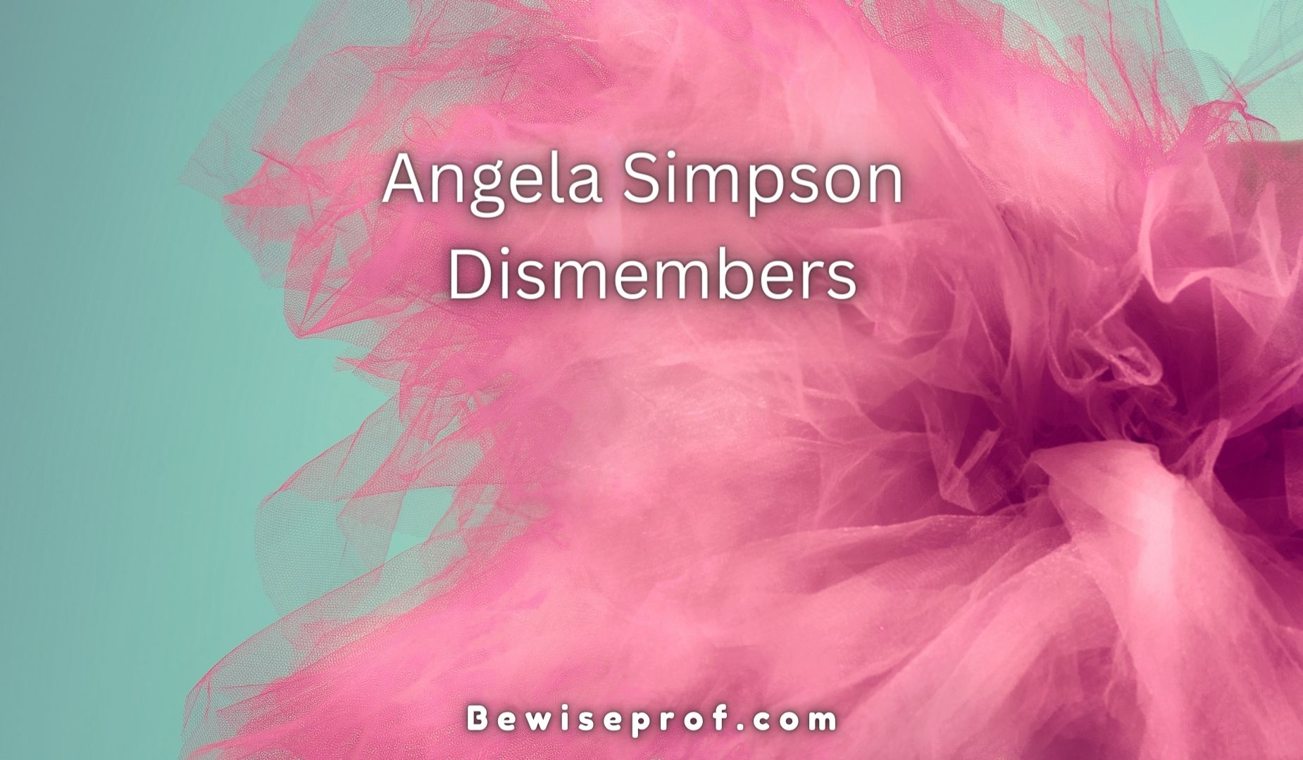 Angela Simpson Dismembers