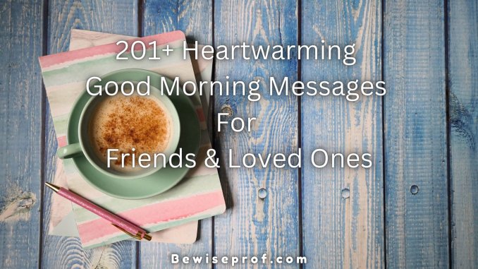 201+ Heartwarming Good Morning Messages For Friends & Loved Ones