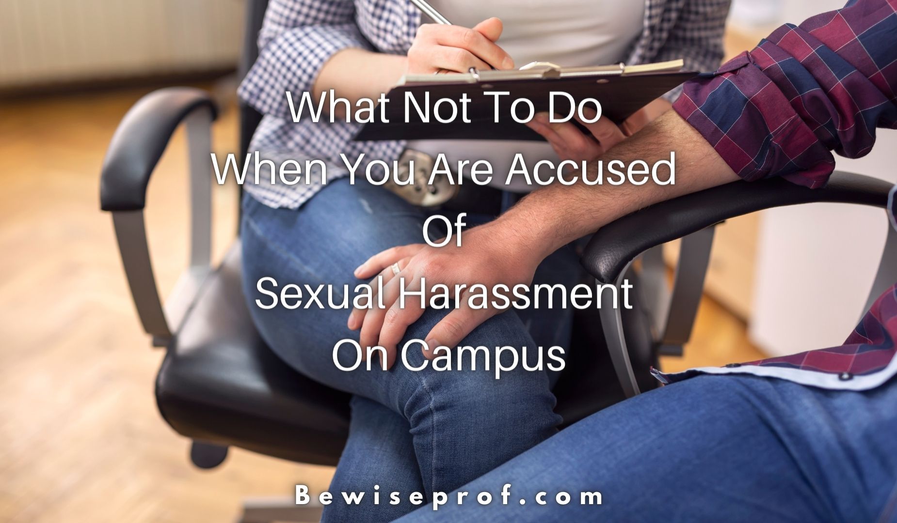 What Not To Do When You Are Accused Of Sexual Harassment On Campus