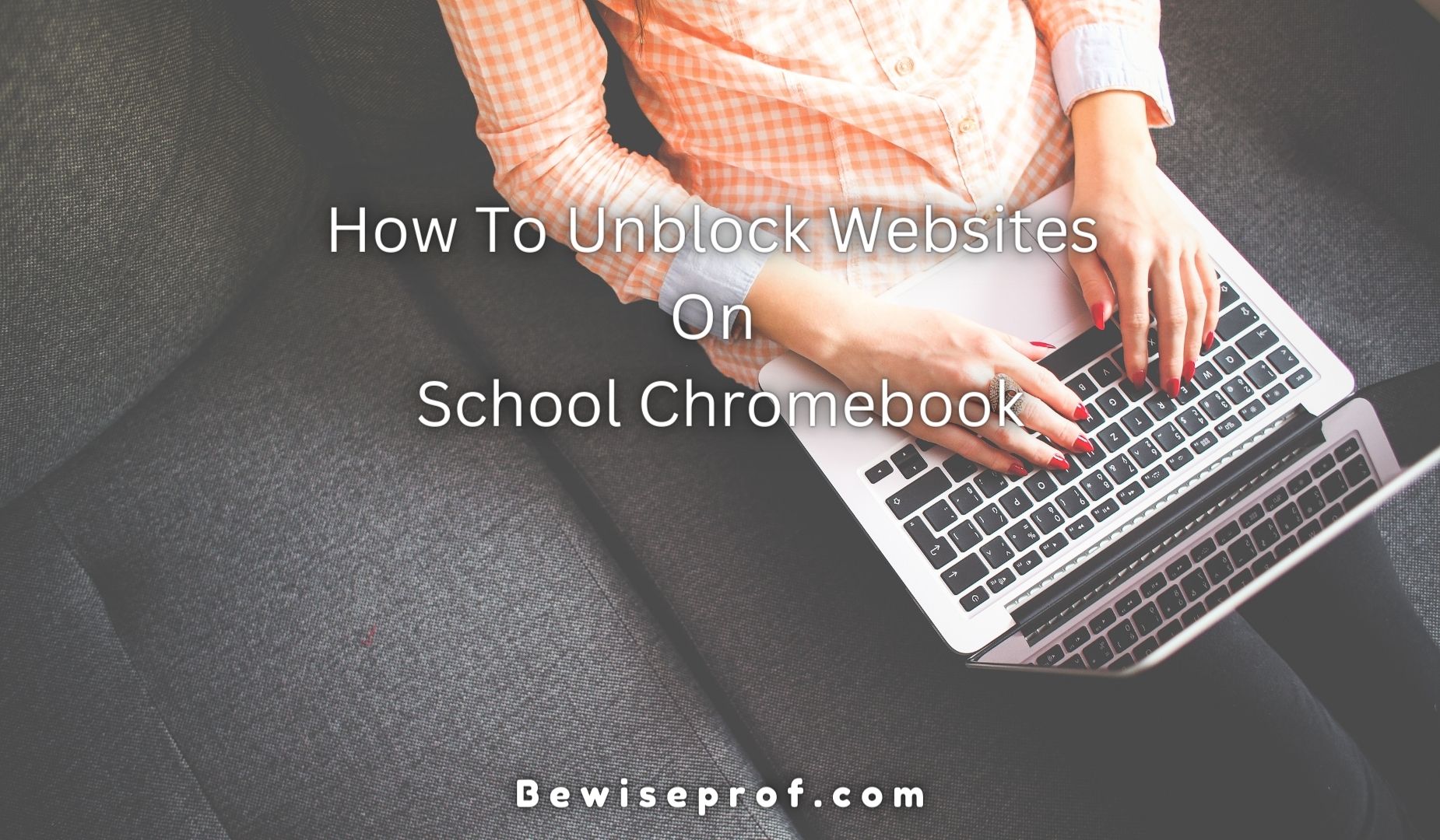 How To Unblock Websites On School Chromebook