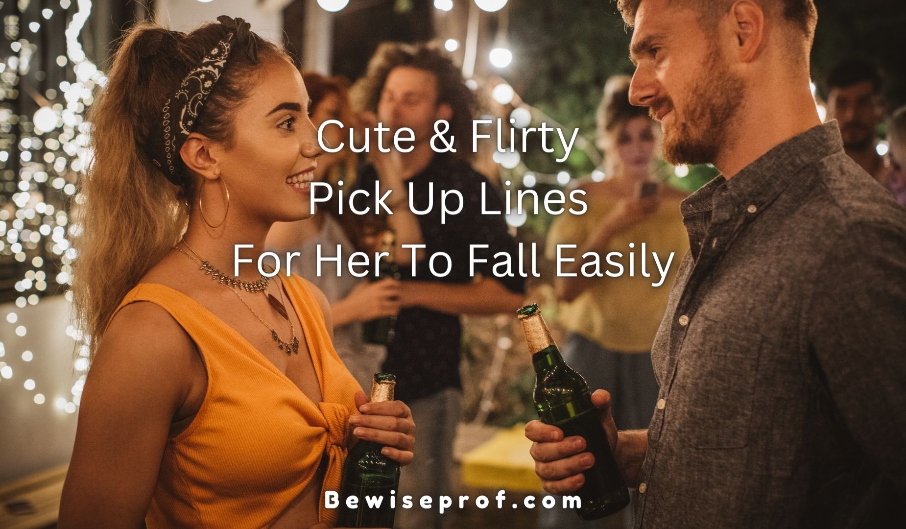 Cute And Flirty Pick Up Lines For Her To Fall Easily
