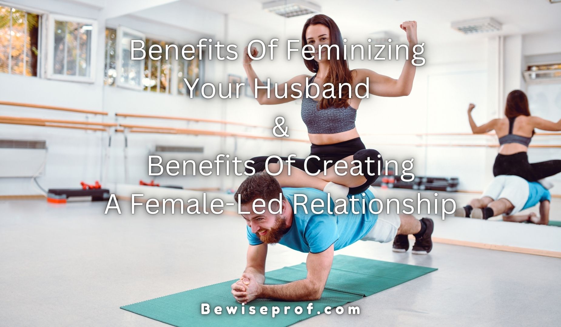 Benefits Of Feminizing Your Husband And Benefits Of Creating A Female-Led Relationship