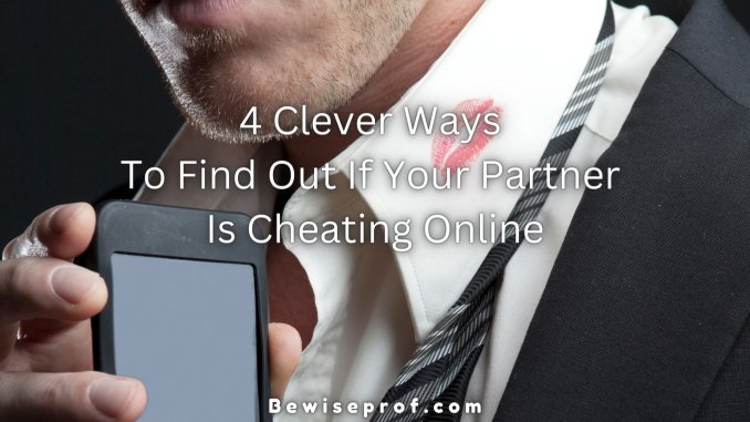 4 Clever Ways To Find Out If Your Partner Is Cheating Online