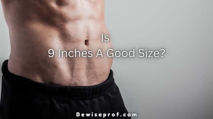 Is 9 Inches a Good Size?