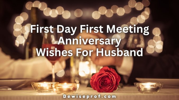 First Day First Meeting Anniversary Wishes For Husband
