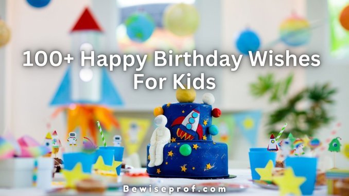 100+ Happy Birthday Wishes For Kids