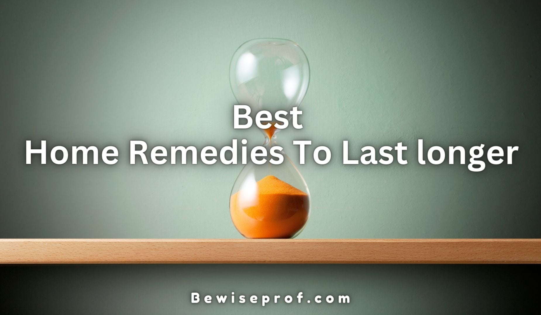 Best Home Remedies To Last longer