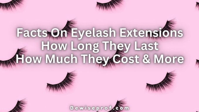 Facts On Eyelash Extensions: How Long They Last, How Much They Cost, And More