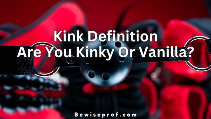 Kink Definition: Are You Kinky Or Vanilla?
