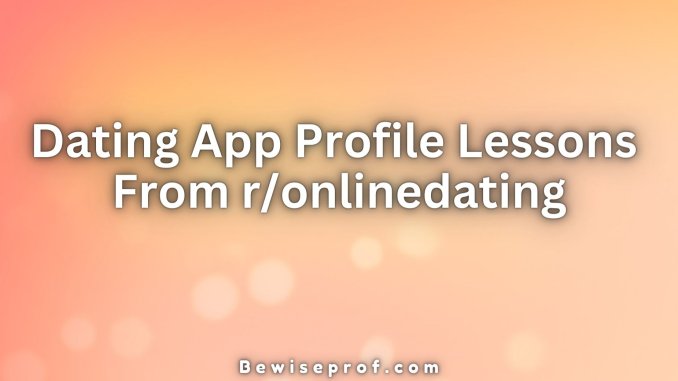Dating App Profile Lessons From r/onlinedating