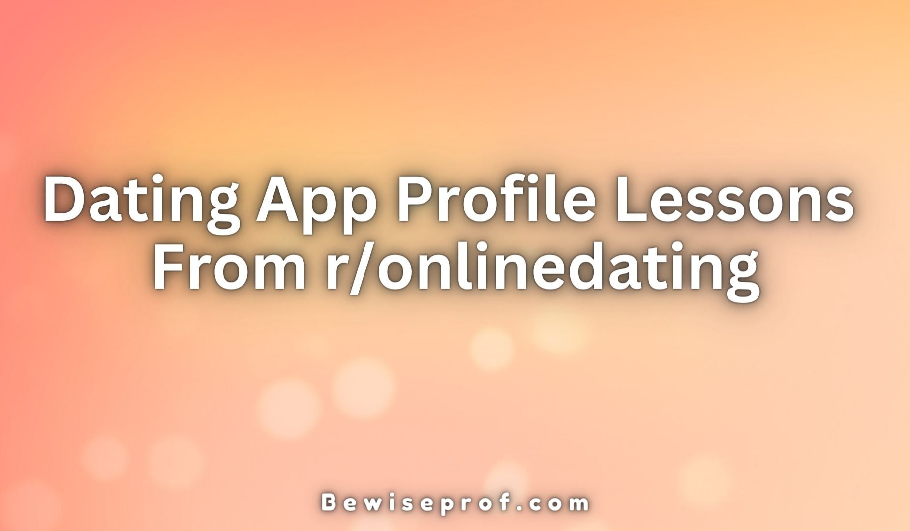 Dating App Profile Lessons From r/onlinedating