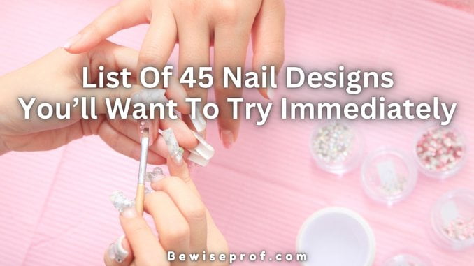 List Of 45 Nail Designs You’ll Want To Try Immediately