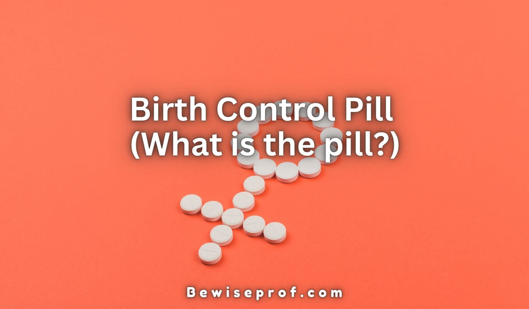 Birth Control Pill (What is the pill?)