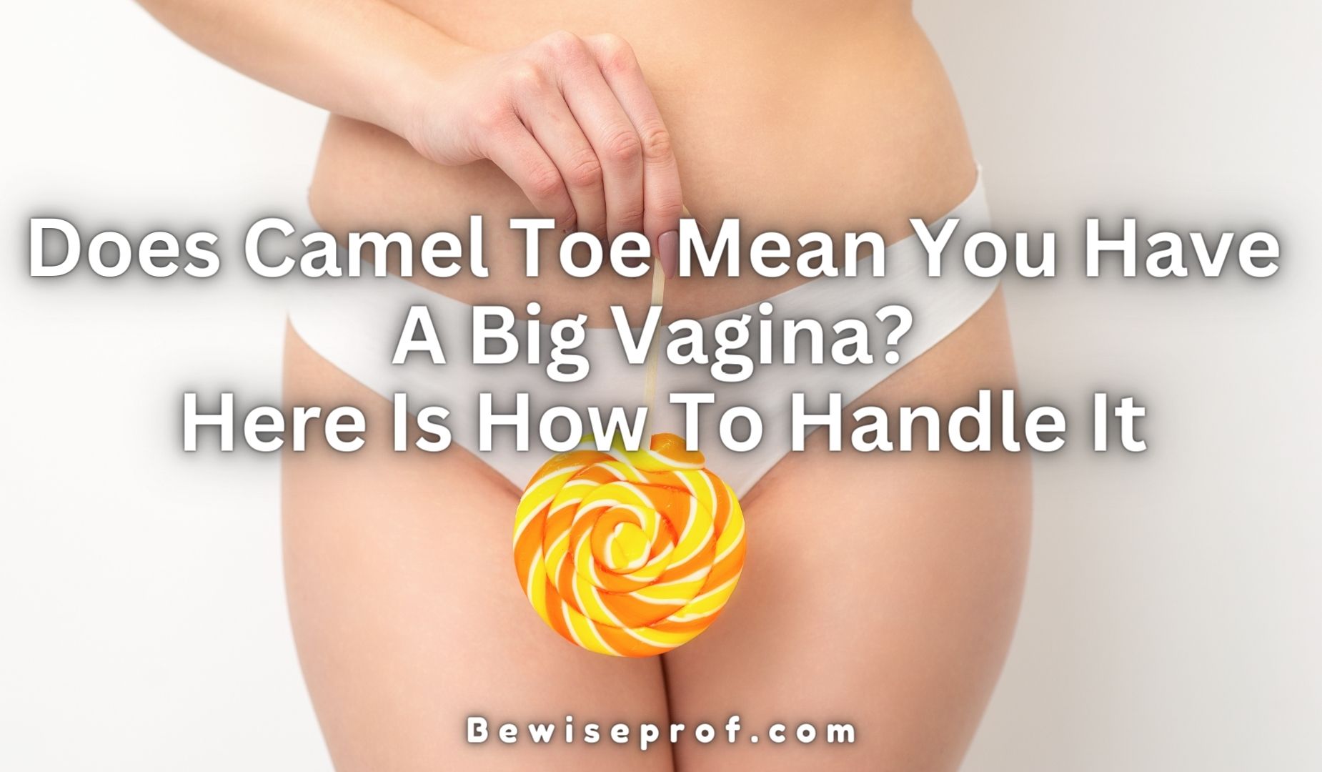 Does Camel Toe Mean You Have A Big Vagina? Here Is How To Handle It