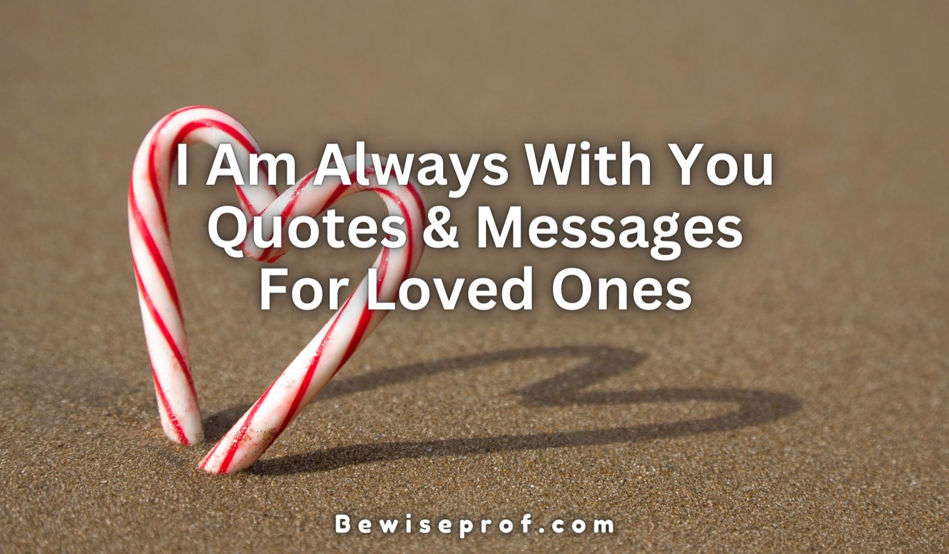 I Am Always With You Quotes And Messages For Loved Ones