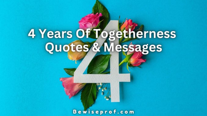 4 Years Of Togetherness Quotes And Messages